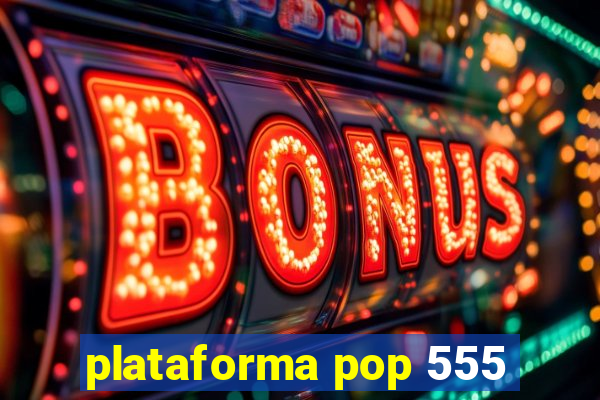 plataforma pop 555